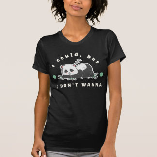 I could, but I don't wanna- lazy panda lovers T-Shirt
