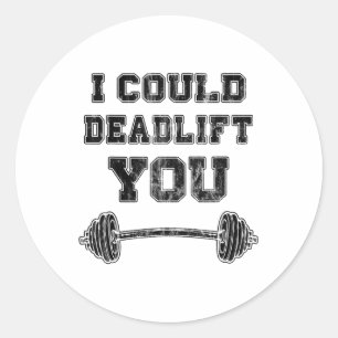 I Could Deadlift You Distressed Funny Gym Gift_1 Classic Round Sticker
