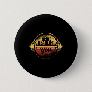 I Could Deadlift You Funny Deadlifting Gym Fitness 6 Cm Round Badge
