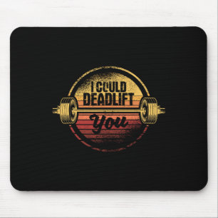 I Could Deadlift You Funny Deadlifting Gym Fitness Mouse Pad