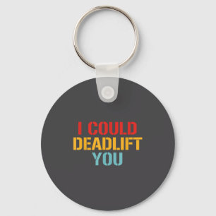 I Could Deadlift You Funny Gym Quote  Key Ring