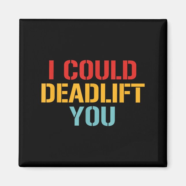 I Could Deadlift You Funny Gym Quote  Magnet (Front)