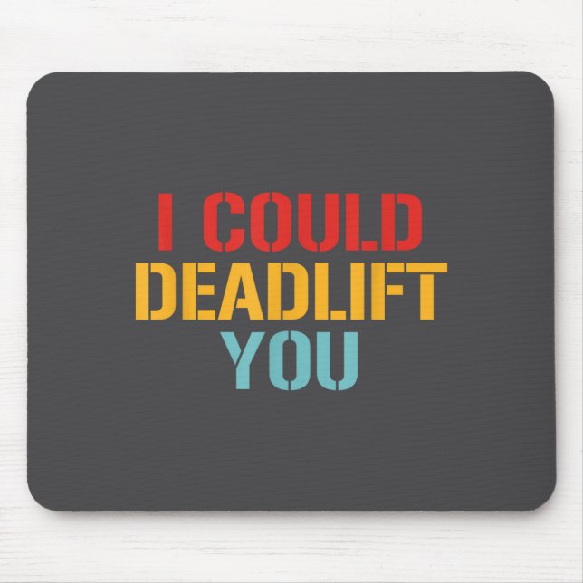 I Could Deadlift You Funny Gym Quote  Mouse Pad (Front)