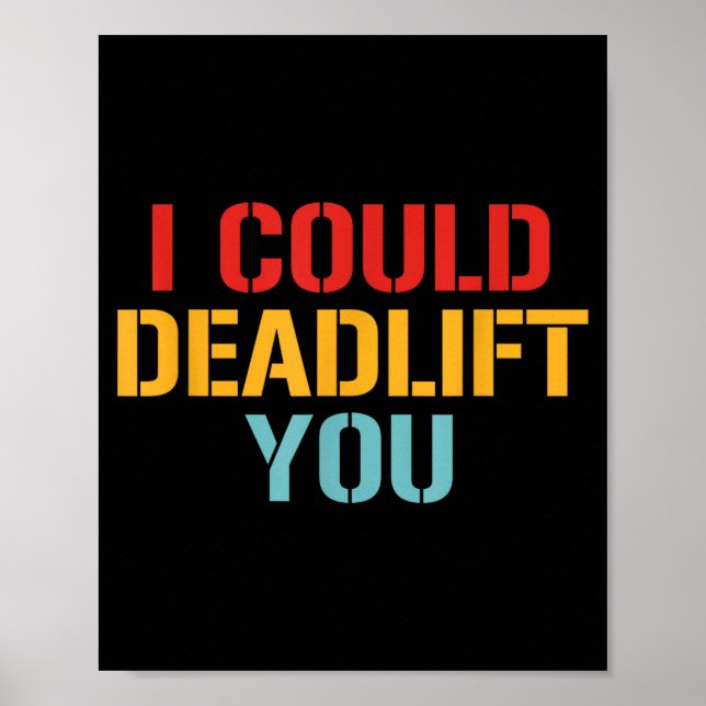 I Could Deadlift You Funny Gym Quote  Poster (Front)