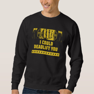I Could Deadlift You Workout Humor Gym Weightlifti Sweatshirt