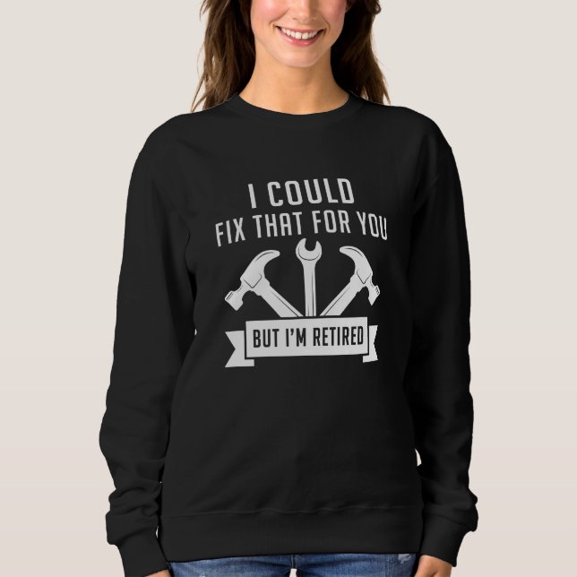 I Could Fix That For You Sweatshirt (Front)