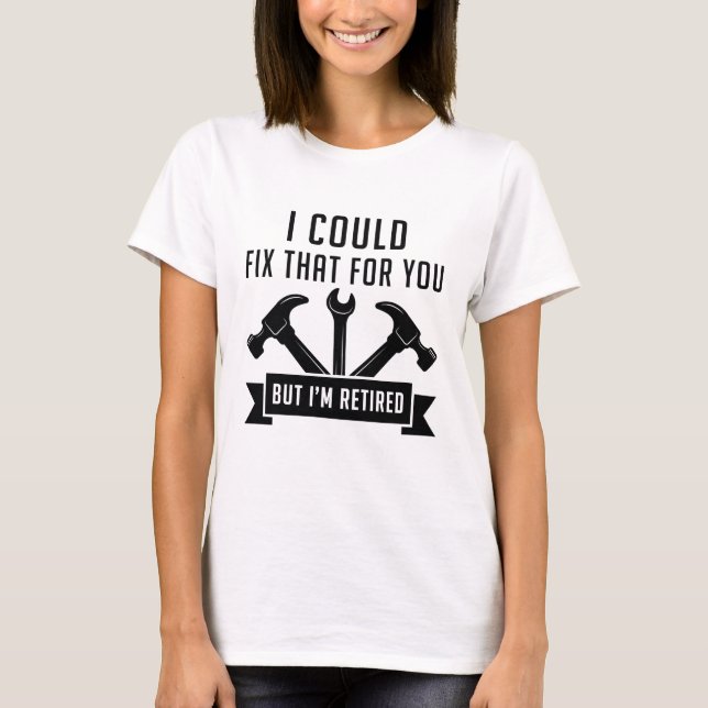 I Could Fix That For You T-Shirt (Front)