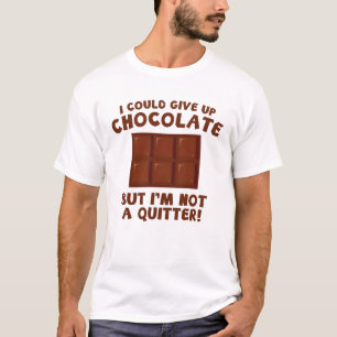 I Could Give Up Chocolate T-Shirt
