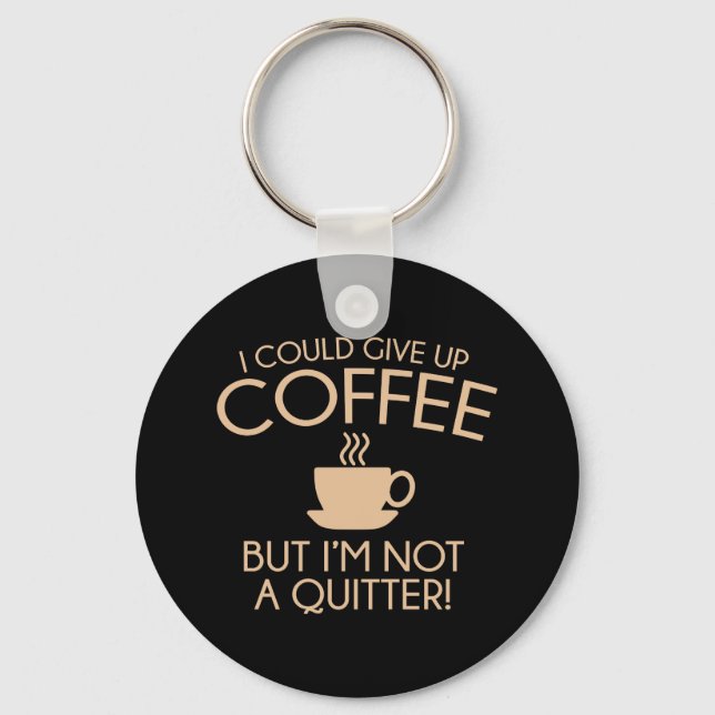 I Could Give Up Coffee Key Ring (Front)