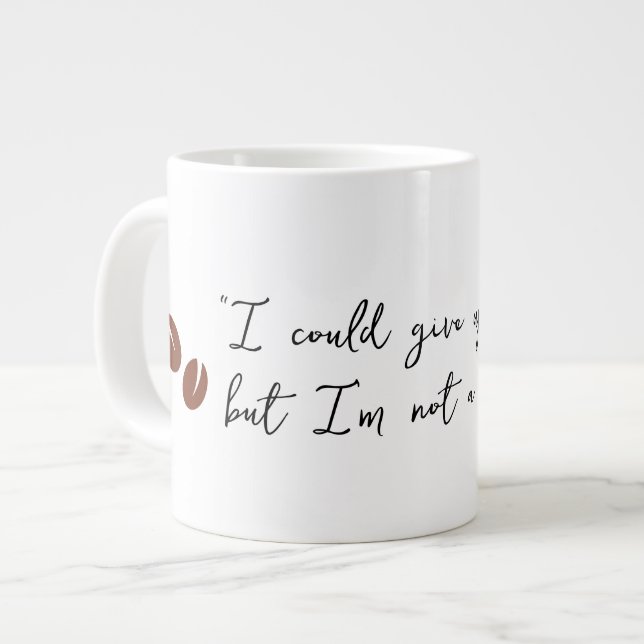 "I Could Give Up Coffee" Large Coffee Mug (Front Left)