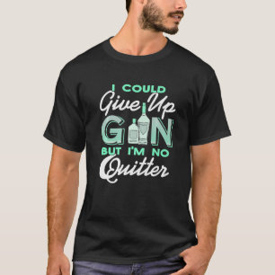 I Could Give Up Gin But I'm No Quitter Retro Pres T-Shirt