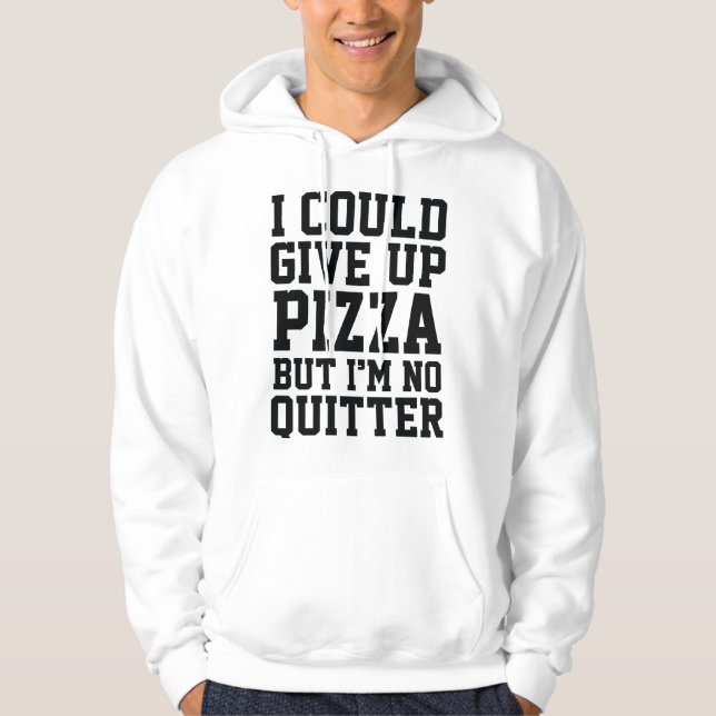 I Could Give Up Pizza Hoodie (Front)