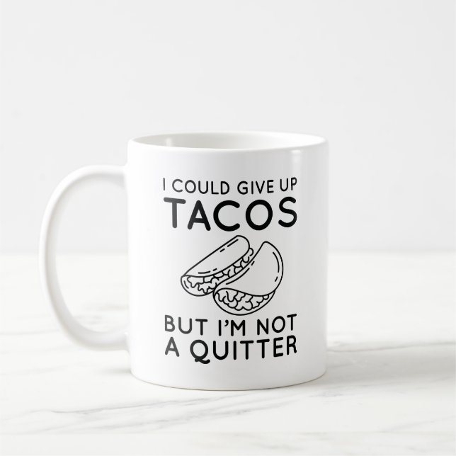 I Could Give Up Tacos Coffee Mug (Left)