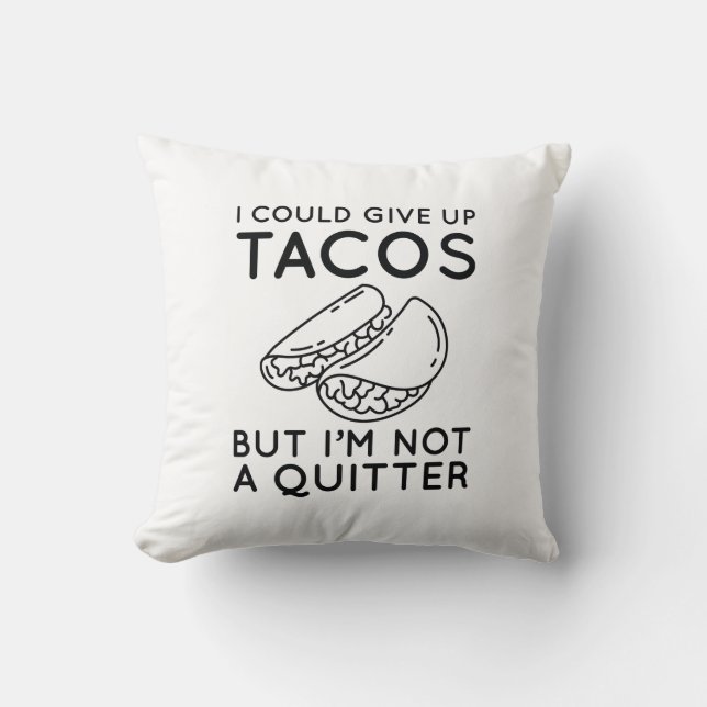 I Could Give Up Tacos Cushion (Front)