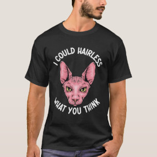 I Could Hairless What You Think Sphynx Mom  Cat Mo T-Shirt
