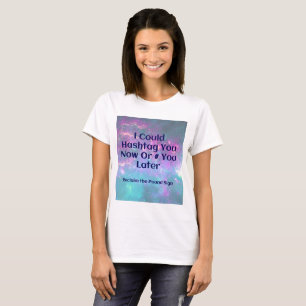 I could hashtag you now or # you later Shirt