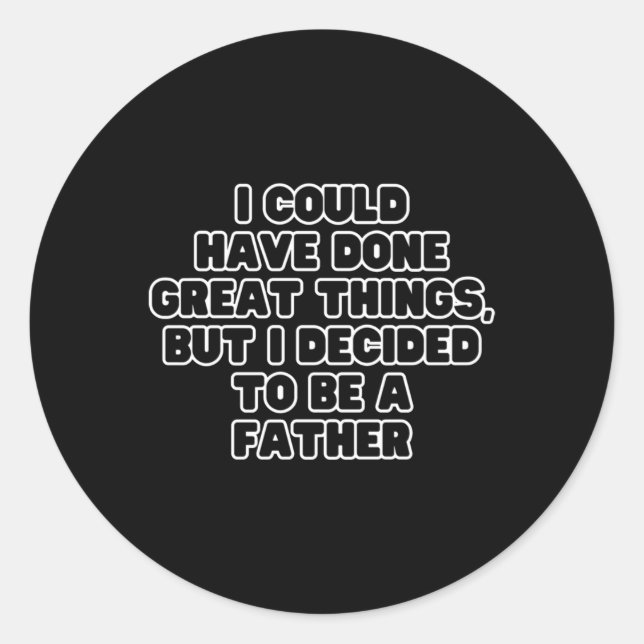 I Could Have Done Great Things  Classic Round Sticker (Front)