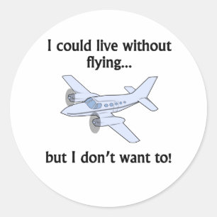 I Could Live Without Flying Classic Round Sticker