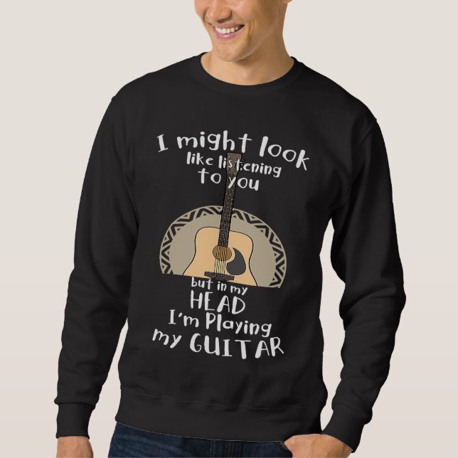 I could look like I am you music guitar Sweatshirt (Front)