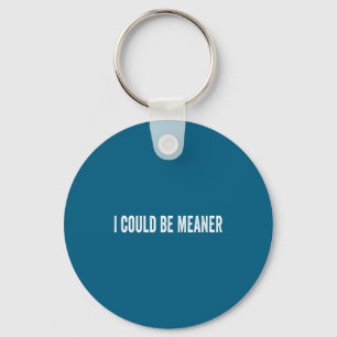 I could meaner funny sarcastic quote Artwork Key Ring