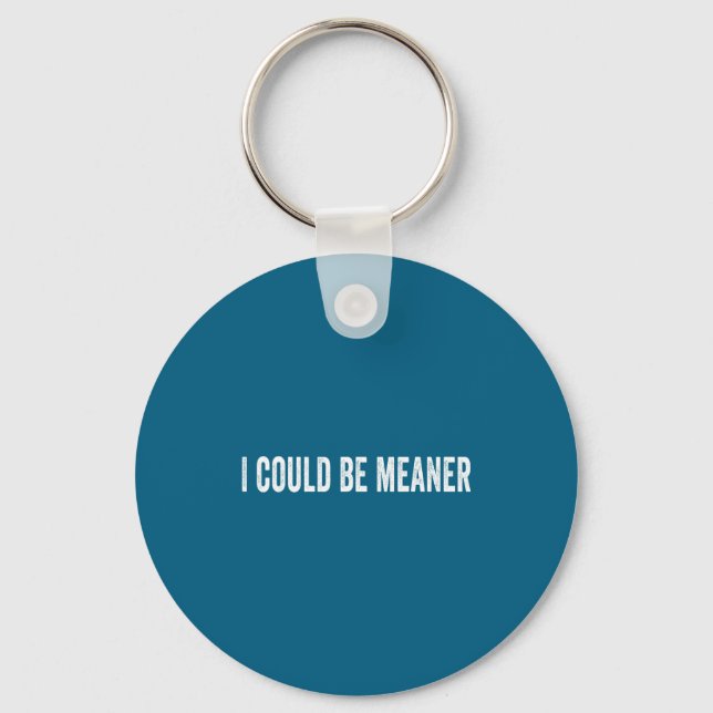 I could meaner funny sarcastic quote Artwork Key Ring (Front)