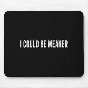 I could meaner funny sarcastic quote Design Mouse Pad