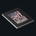 I Could Shirt A Better President Anti Trump  Notepad<br><div class="desc">I Could Shirt A Better President Anti Trump Feminist Trump Sucks Anti Maga</div>
