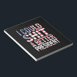 I Could Shirt A Better President Anti Trump  Notepad<br><div class="desc">I Could Shirt A Better President Anti Trump Feminist Trump Sucks Anti Maga</div>