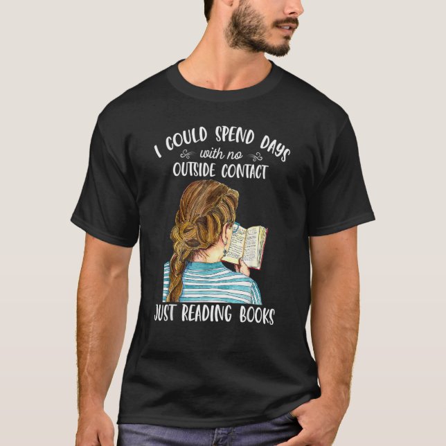 I Could Spend Days With No Outside Contact  Readin T-Shirt (Front)