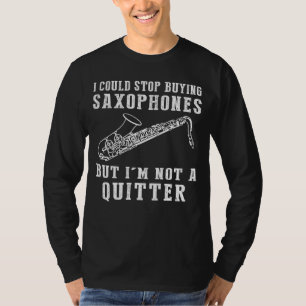 I Could Stop Buying Saxophones Funny Musician Tee