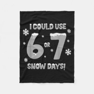 I Could Use 6 7 Snow Days Funny Snowy Day Teacher Fleece Blanket