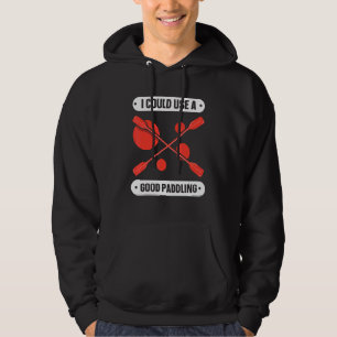 I Could Use A Good Paddling Hobby Kayaking Kayak K Hoodie