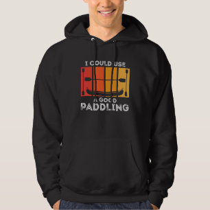 I Could Use A Good Paddling  Kayak paddling boat p Hoodie
