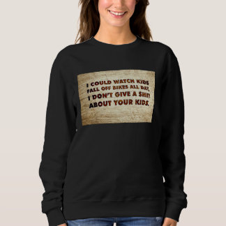 I Could Watch Kids Fall Off Bikes All Day  Quote S Sweatshirt