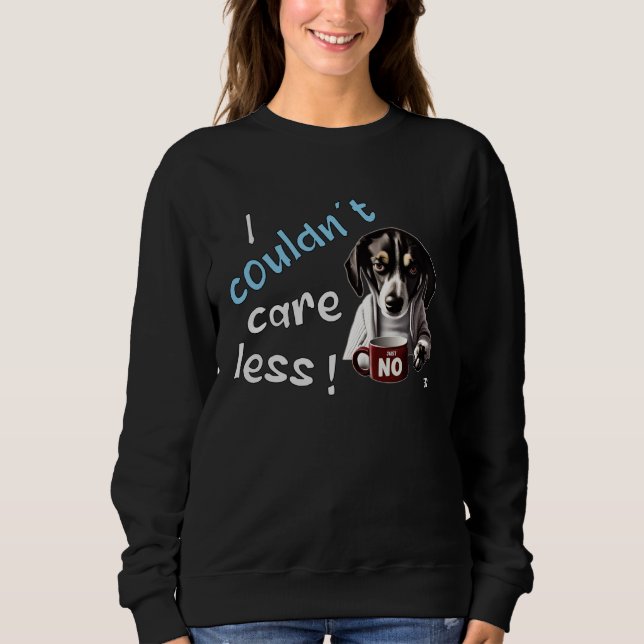 I Couldn t Care Less  Grim Dog Statement  3 Sweatshirt (Front)