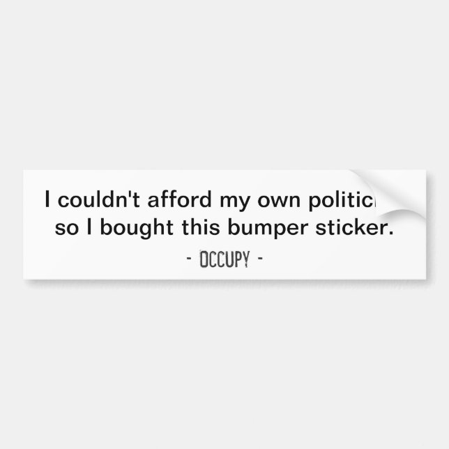 I couldn't afford my own politician... Bumper Sticker (Front)