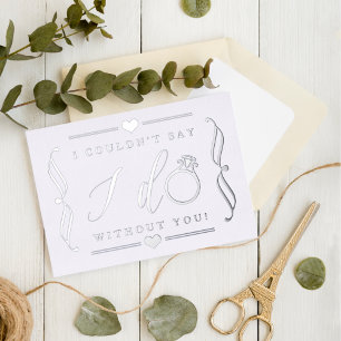 I Couldn't Say I Do Without You Real Foil Invitation Postcard
