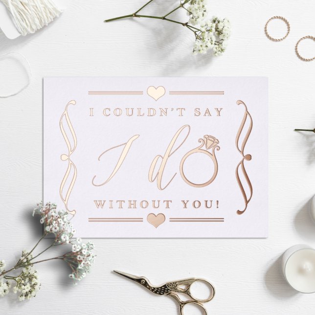 I Couldn't Say I Do Without You | Real Foil Invitation Postcard (Creator Uploaded)