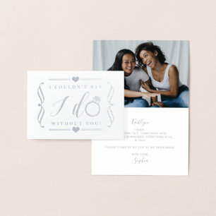 I Couldn't Say I Do Without You   Silver Foil Card