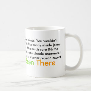I couldn't tell you why we're best friends. You... Coffee Mug