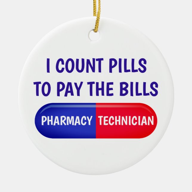 I Count Pills to Pay the Bills Ceramic Ornament (Front)