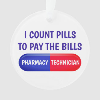 I Count Pills to Pay the Bills Ornament