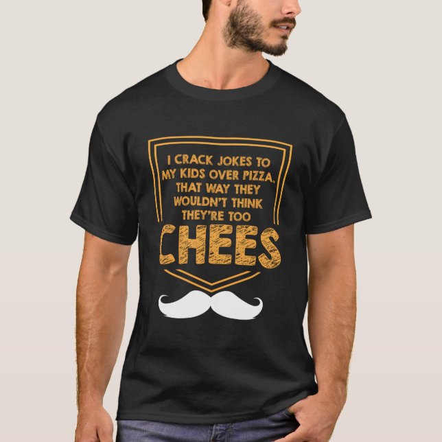 I Crack Jokes To My Over Pizza Dad Jokes T-Shirt (Front)