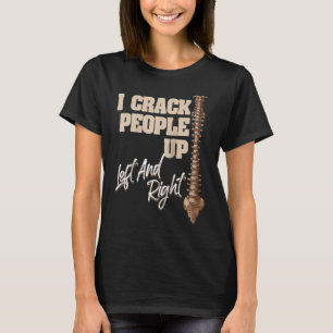 I Crack People Up Chiropractor  Chiropractic Occup T-Shirt