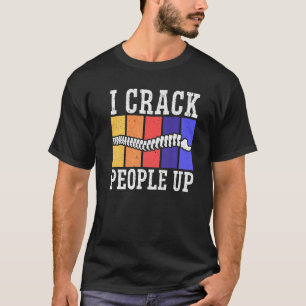 I Crack People Up Chiropractor Chiropractic Spine T-Shirt