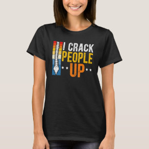 I Crack People Up Chiropractor Chiropractic Spine  T-Shirt