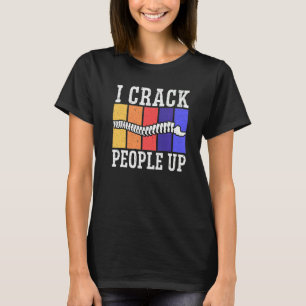I Crack People Up Chiropractor Chiropractic Spine  T-Shirt