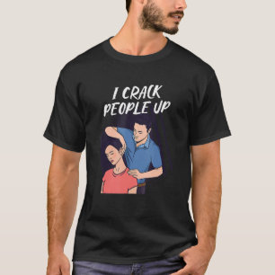 I Crack People Up Treatment Chiropractor T-Shirt