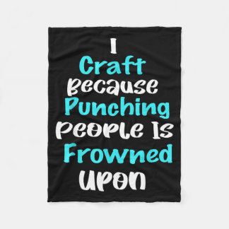 I Craft Because Punching People Is Frowned Un Funn Fleece Blanket