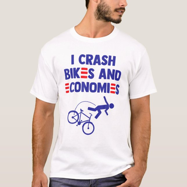 I Crash Bikes And Economies Funny Bicycle Biden Fa T-Shirt (Front)